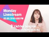 KTREND'S MONDAY LIVESTREAM - CÁCH HỌC TIẾNG HÀN CỦA CHÚNG TỚ