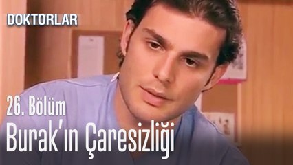 Burak'ın çaresizliği - Doktorlar 26. Bölüm