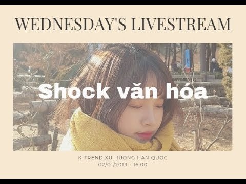 KTREND'S WEDNESDAY LIVESTREAM - NHỮNG CÚ SHOCK VĂN HÓA Ở HÀN QUỐC