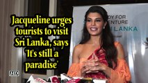Jacqueline urges tourists to visit Sri Lanka, says 'It's still a paradise'