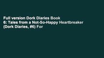 Full version Dork Diaries Book 6: Tales from a Not-So-Happy Heartbreaker (Dork Diaries, #6) For