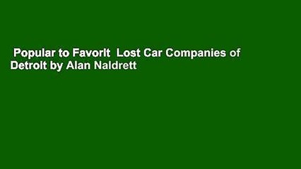 Popular to Favorit  Lost Car Companies of Detroit by Alan Naldrett