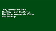 Any Format For Kindle  They Say / I Say: The Moves That Matter in Academic Writing with Readings