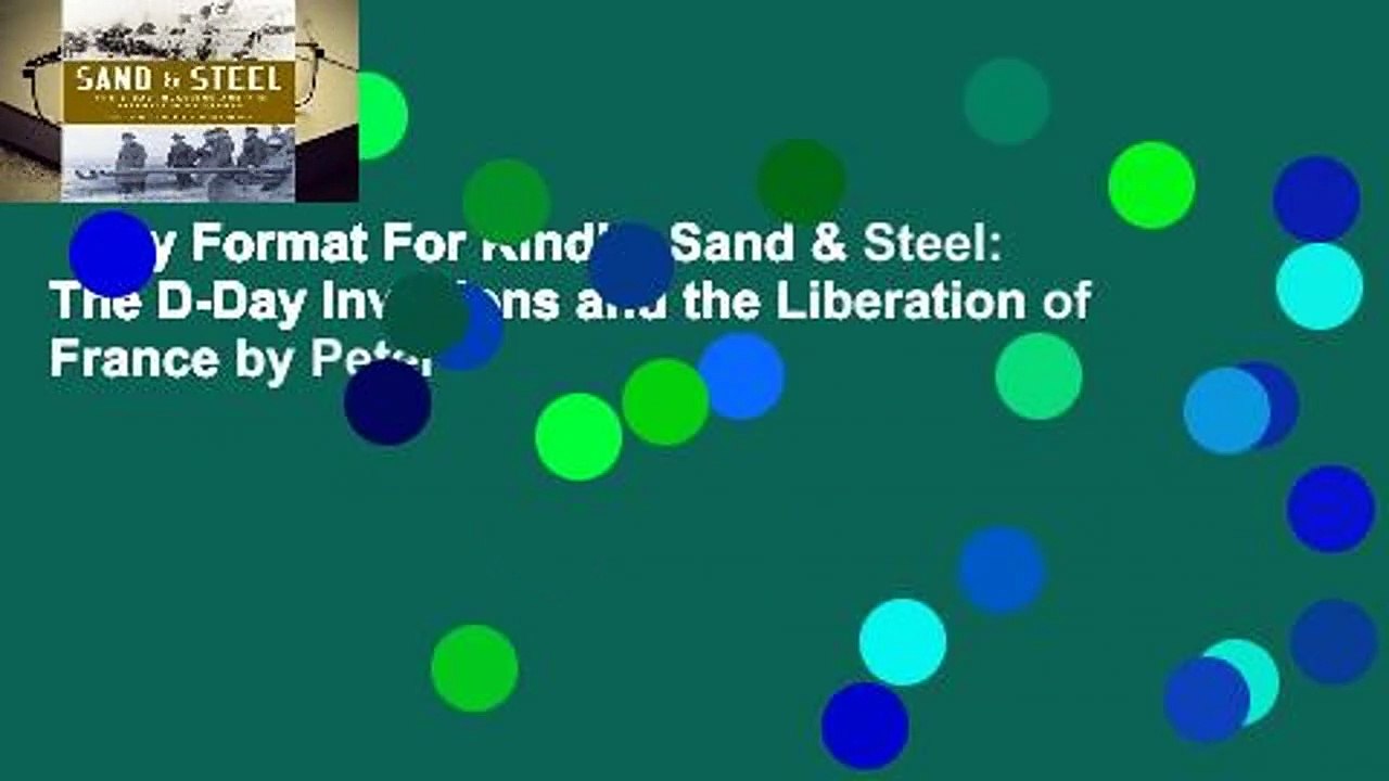 Any Format For Kindle  Sand & Steel: The D-Day Invasions and the Liberation of France by Peter