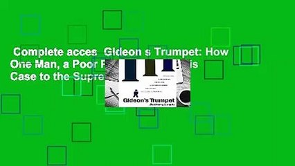 Complete acces  Gideon s Trumpet: How One Man, a Poor Prisoner, Took His Case to the Supreme
