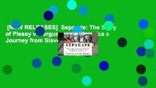 [NEW RELEASES]  Separate: The Story of Plessy v. Ferguson, and America s Journey from Slavery to
