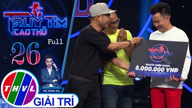 THVL | Truy tìm cao thủ - Tập 26: Thiên Vương, Quốc Đại, Phương Hiếu, Anh Tuấn