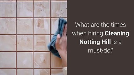 Times When Hiring Cleaning Notting Hill Is A Must-Do