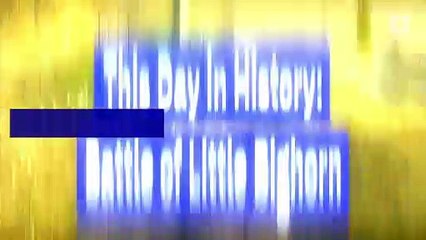 This Day in History: Battle of Little Bighorn