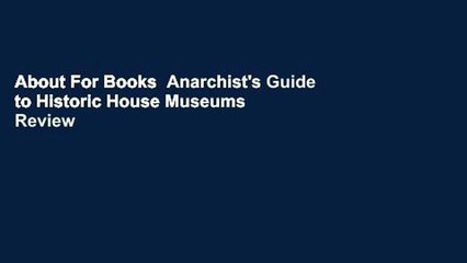 About For Books  Anarchist's Guide to Historic House Museums  Review