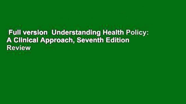 Full version Understanding Health Policy: A Clinical Approach, Seventh Edition Review