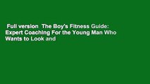 Full version  The Boy's Fitness Guide: Expert Coaching For the Young Man Who Wants to Look and