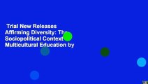 Trial New Releases  Affirming Diversity: The Sociopolitical Context of Multicultural Education by