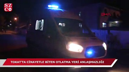 Tokat'ta hayvan otlatma yeri anlaşmazlığı cinayetle bitti