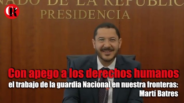 Con apego a los derechos humanos el trabajo de la Guardia Nacional en nuestra fronteras: Martí Batres