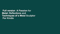 Full version  A Passion for Metal: Reflections and Techniques of a Metal Sculptor  For Kindle