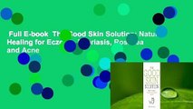 Full E-book  The Good Skin Solution: Natural Healing for Eczema, Psoriasis, Rosacea and Acne