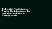 Full version  The Endurance Training Diet & Cookbook: The How, When, and What for Fueling Runners