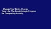 Change Your Brain, Change Your Life: The Breakthrough Program for Conquering Anxiety,