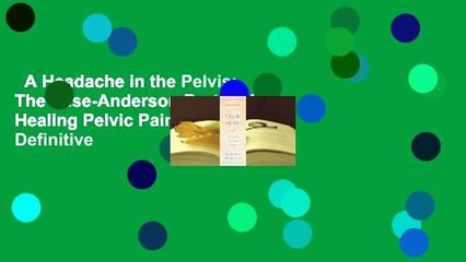 A Headache in the Pelvis: The Wise-Anderson Protocol for Healing Pelvic Pain: The Definitive