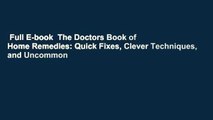 Full E-book  The Doctors Book of Home Remedies: Quick Fixes, Clever Techniques, and Uncommon