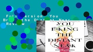 Full version  You Bring the Distant Near  Review