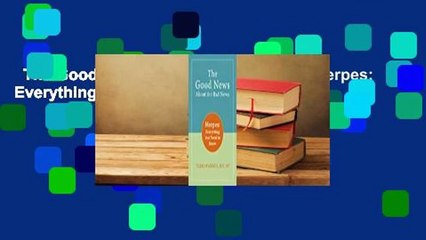 The Good News About the Bad News: Herpes: Everything You Need to Know Complete