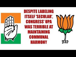 Despite labeling itself 'secular', Congress' UPA was terrible at maintaining communal harmony