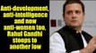 Anti-development, anti-intelligence and now anti-women too, Rahul Gandhi stoops to another low