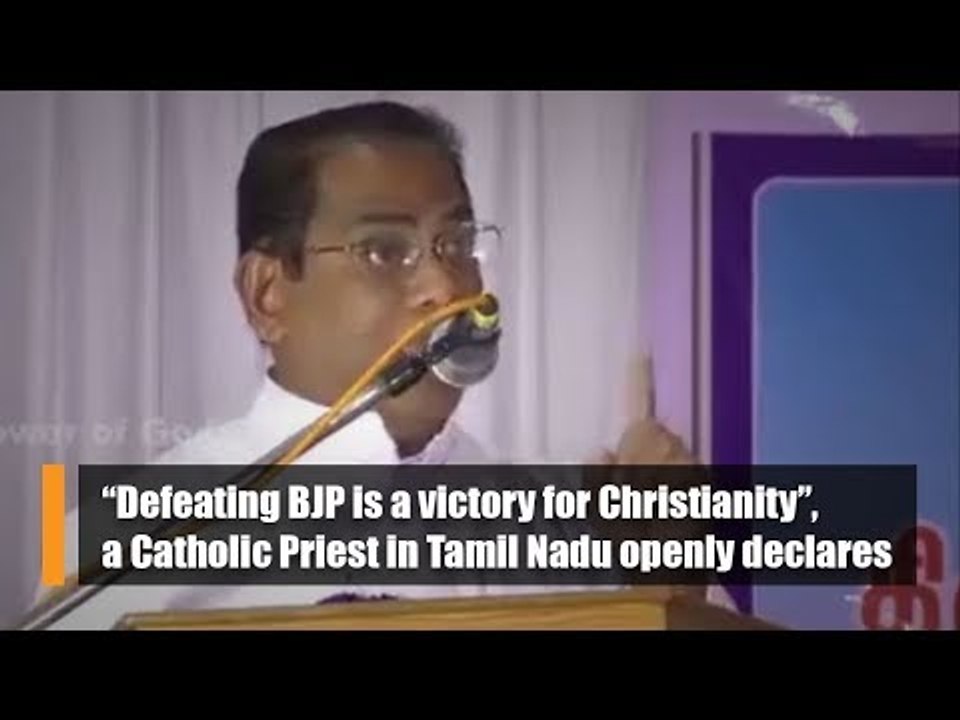 “Defeating BJP is a victory for Christianity”, a Catholic Priest in Tamil Nadu openly declares