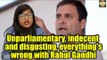 Unparliamentary, indecent and disgusting, everything's wrong with Rahul Gandhi
