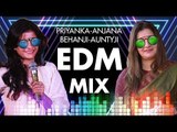 Priyanka-Anjana Behanji-Auntyji EDM Mix (Use Headphones)