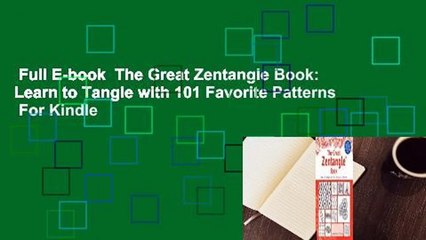 Full E-book  The Great Zentangle Book: Learn to Tangle with 101 Favorite Patterns  For Kindle