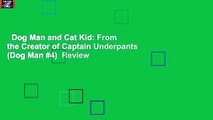 Dog Man and Cat Kid: From the Creator of Captain Underpants (Dog Man #4)  Review