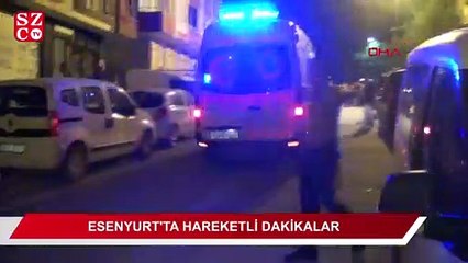Esenyurt’ta hareketli dakikalar