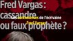 Fred Vargas : cassandre ou faux prophète ?