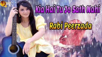 Kia Hai Tu Jo Sath Nahi | Rabi Peerzada  | Sad Song