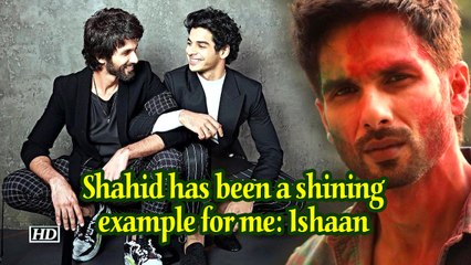 Shahid has been a shining example for me: Ishaan