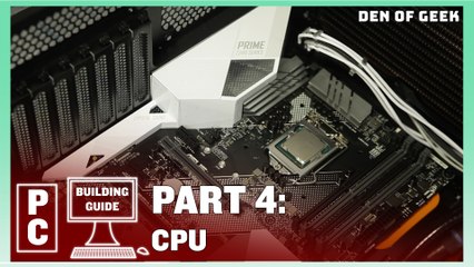 Den of Geek PC Building Guide: CPU (Part 4)