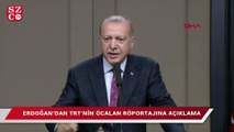 Erdoğan’dan TRT’nin Öcalan röportajına açıklama
