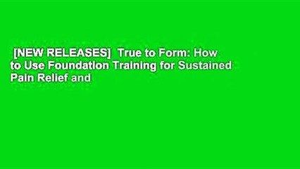 [NEW RELEASES]  True to Form: How to Use Foundation Training for Sustained Pain Relief and