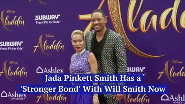 Jada Pinkett Smith Has a 'Stronger Bond' With Will Smith Now
