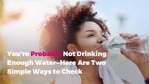 You're Probably Not Drinking Enough Water—Here Are Two Simple Ways to Check