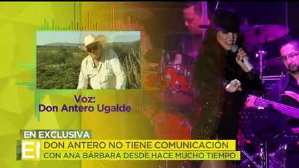 Don Antero afirma que no tiene por qué llorar Ana Bárbara al hablar de él.