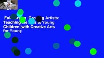 Full version  Growing Artists: Teaching the Arts to Young Children [with Creative Arts for Young