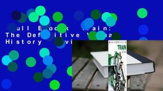 Full E-book  Train: The Definitive Visual History  Review