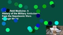 Battlefield Medicine: A History of the Military Ambulance from the Napoleonic Wars through World