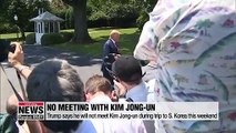 Trump says he will not meet Kim Jong-un during trip to S. Korea this weekend