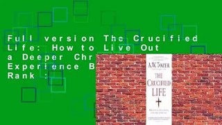 Full version The Crucified Life: How to Live Out a Deeper Christian Experience Best Sellers Rank :