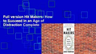 Full version Hit Makers: How to Succeed in an Age of Distraction Complete
